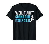 Well It Aint Gonna Run Itself Half Marathon 13.1 Runner T-Shirt
