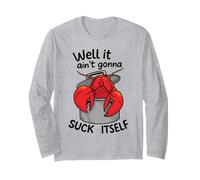Well It Ain't Gonna Suck Itself Funny Quote Crawfish Lobster Long Sleeve T-Shirt