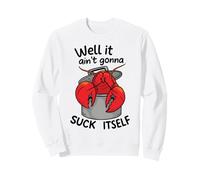 Well It Ain't Gonna Suck Itself Funny Quote Crawfish Lobster Sweatshirt