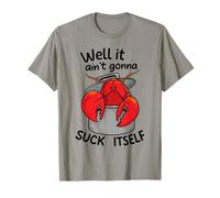 Well It Ain't Gonna Suck Itself Funny Quote Crawfish Lobster T-Shirt