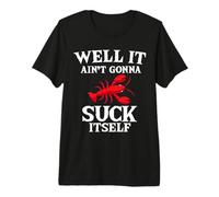Well It Ain't Gonna Suck Itself Lobster Mudbug Crawfish Premium T-Shirt