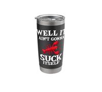 Well It Ain't Gonna Suck Itself Lobster Mudbug Crawfish Stainless Steel Insulated Tumbler