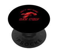 Well It Ain't Gonna Suck Itself Seafood Cajun Crawfish Fest PopSockets Adhesive PopGrip
