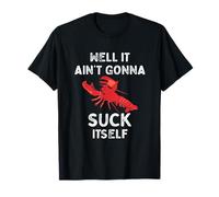 Well It Ain't Gonna Suck Itself Shirt Funny Crawfish Humor T-Shirt