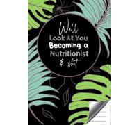 Well Look At You Becoming a Nutritionist Notebook: Nutritionist Funny Office Notebook For All Purpose / Great Blank Ruled Sarcastic Composition Journal Gift For Nutritionists