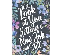 Well Look at You Getting a New Job and Shit: Funny Sarcastic Congratulations on the New Job Gag Gift Idea. Joke Notebook Journal & Sketch Diary for the Newly Hired or Promoted.