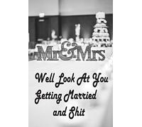 Well Look At You Getting Married and Shit: 6x9 110 PG White Lined Paper - Matte Cover FINISH GIFT IDEAS | CALENDARS, PLANNERS & PERSONAL ORGANIZERS