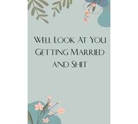 Well Look At You Getting Married And Shit: Notebook with Funny Saying On Cover For Employees, Staff Member, New Job, Director, Officer, Birthday (size: 6x9 inches)