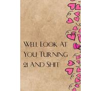 Well Look At You Turning 21 And Shit: Notebook with Funny Saying On Cover For Employees, Staff Member, New Job, Director, Officer, Birthday (size: 6x9 inches)