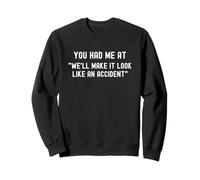We'll Make It Look Like An Accident - Funny Quote Slogan Sweatshirt