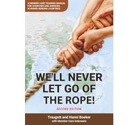 We'll never let go of the rope!: A member care training manual for churches and agencies in newer sending countries