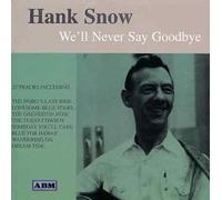 We'll Never Say Goodbye by Hank Snow