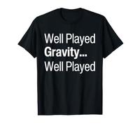 Well Played Gravity 1 Me 0 Funny Get Well Soon Recovery Value Graphic T-Shirt