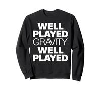 Well Played Gravity, Well Played Funny Gravity Sweatshirt