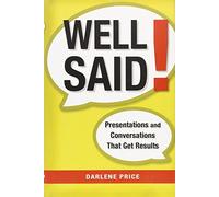 Well Said! Presentations and Conversations That Get Results