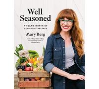 Well Seasoned: A Year's Worth of Delicious Recipes. Berg 9780147531261 New