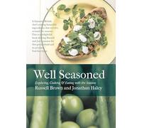 Well Seasoned: Exploring, Cooking and Eating with the Seasons
