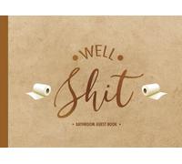 Well Shit Bathroom Guest Book: Funny Humorous Inspirational Guestbook Journal House Toilet Warming Birthday Gifts Awesome Hilarious Bathroom Guest ... Book For Guests) (8.25 x 6 in, 100 Pages)