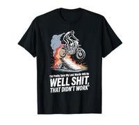 Well Sht That Didn't Work Motorcycle Stunt Rider T-Shirt