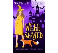 Well Slayed: A Paranormal Cozy Mystery (Witches of Devil's Orchard Book 9)