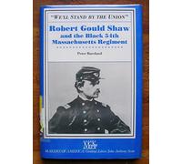 We'll Stand By The Union Robert Gould Shaw and the Black 54th Massachusetts Regiment