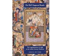 Well-Tempered Reader: The Legitimization of Adab in the Arabic Literary Tradition: 7 (Berkeley Series in Postclassical Islamic Scholarship)