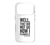 Well That Did Not Go How I Planned It My Life Story Funny Case for iPhone 17 Pro