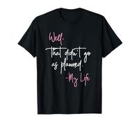 well that didnt go as planned my life hilarious gift T-Shirt