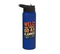 Well That Didn't Go As Planned. -My Life Stainless Steel Insulated Water Bottle