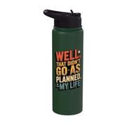 Well That Didn't Go As Planned. -My Life Stainless Steel Insulated Water Bottle