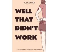 Well That Didn't Work: A Field Guide for Teens with Type 1 Diabetes