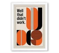 Well That Didn't Work Typography Framed Wall Art Print A3 (42×29.7cm) White, Wall Decor for Living Room, Bedroom, Office & Home, Ready to Hang, Art Gift