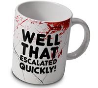 Well That Escalated Quickly! - Funny Mug Cup