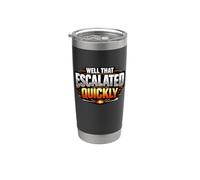 Well that Escalated Quickly Funny Sarcastic Humorous Quote Stainless Steel Insulated Tumbler