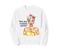 Well That Escalated Quickly Retro Pinup Humor Sweatshirt