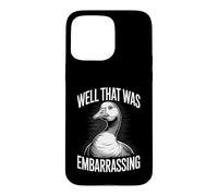 Well That Was Embarrassing Funny Goose Meme Case for iPhone 15 Pro Max