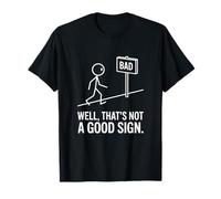 Well Thats Not A Good Sign Bad Humor Sarcastic T-Shirt
