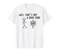 WELL THAT'S NOT A GOOD SIGN - BAD SIGN X Irony Sarcasm T-Shirt