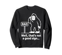 Well Thats Not A Good Sign Bigfoot Funny Sasquatch Sarcastic Sweatshirt