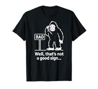 Well Thats Not A Good Sign Bigfoot Funny Sasquatch Sarcastic T-Shirt