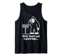 Well Thats Not A Good Sign Bigfoot Funny Sasquatch Sarcastic Tank Top