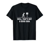 Well Thats NOT A Good Sign Funny Humor Sarcasm T-Shirt