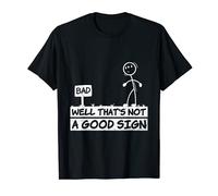 Well That's Not A Good Sign Funny Stick Figure Man Fun Quote T-Shirt