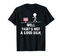 Well That's not a good sign T Shirt funny sarcastic gift tee T-Shirt