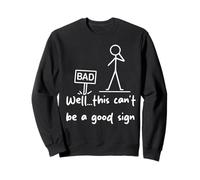 Well… This Can’t Be A Good Sign Funny Graphic Design for Men Sweatshirt