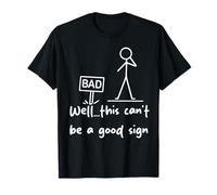 Well… This Can’t Be A Good Sign Funny Graphic Design for Men T-Shirt