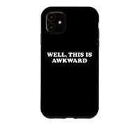 Well This Is Awkward Funny Sarcastic Humor Introvert Quote Case for iPhone 11