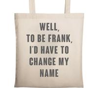 Well to Be Frank I Would Have to Change My Name Natural Ecological Cotton Tote Bag Beige