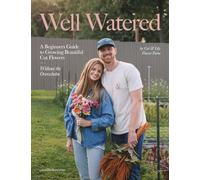 Well Watered: A Beginners Guide to Growing Beautiful Cut Flowers