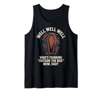 Well Well Well Who's Thinking Outside The Box Now Dad Funny Tank Top